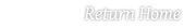 Return Home